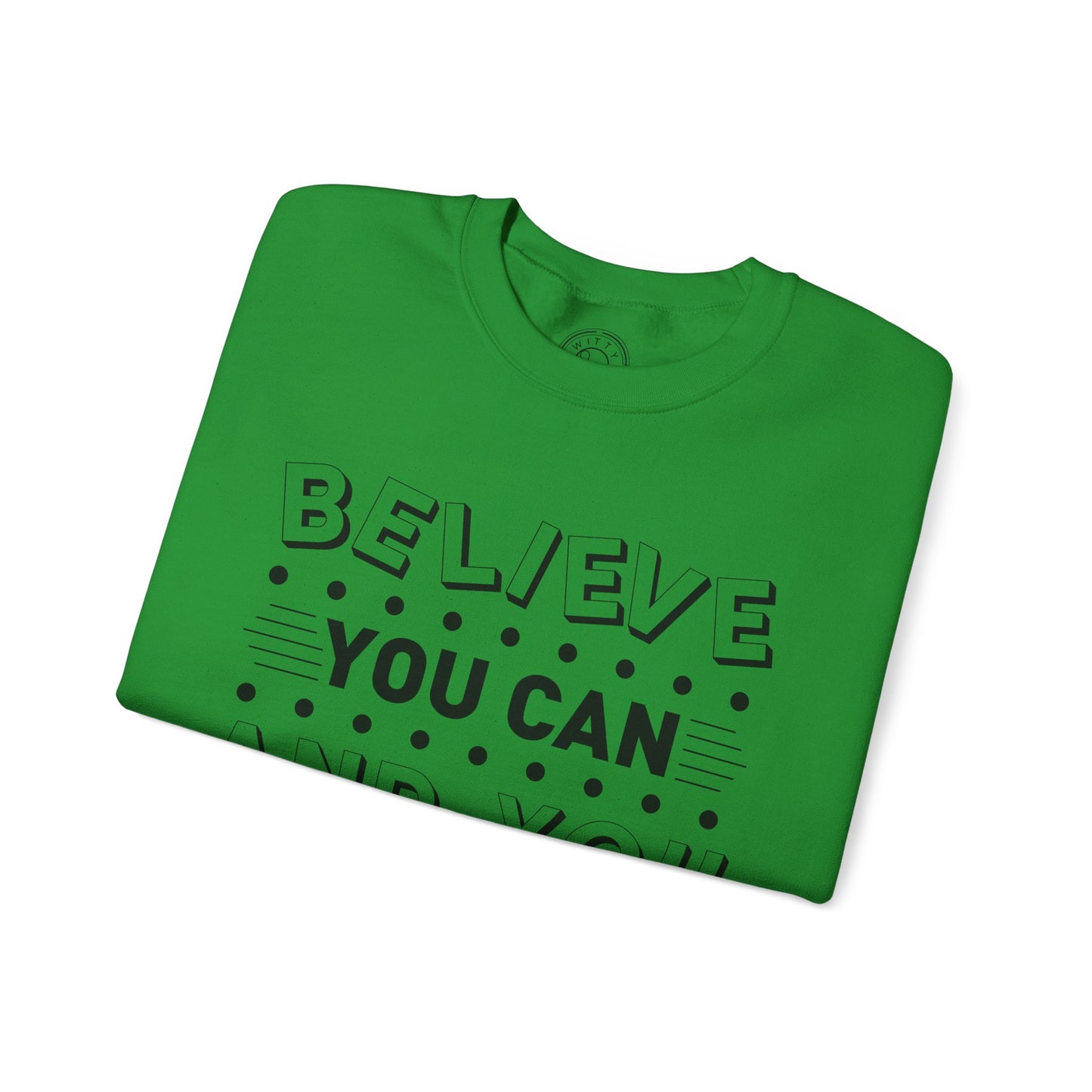 Believe You Can and You Will - Sweatshirt