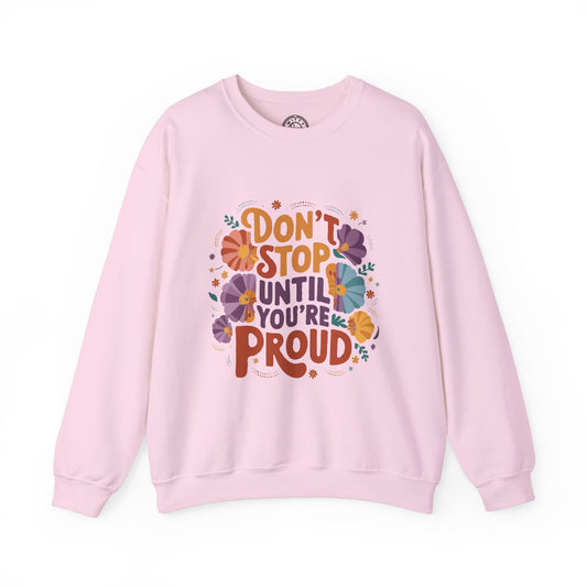 Don't Stop Until You're Proud - Sweatshirt