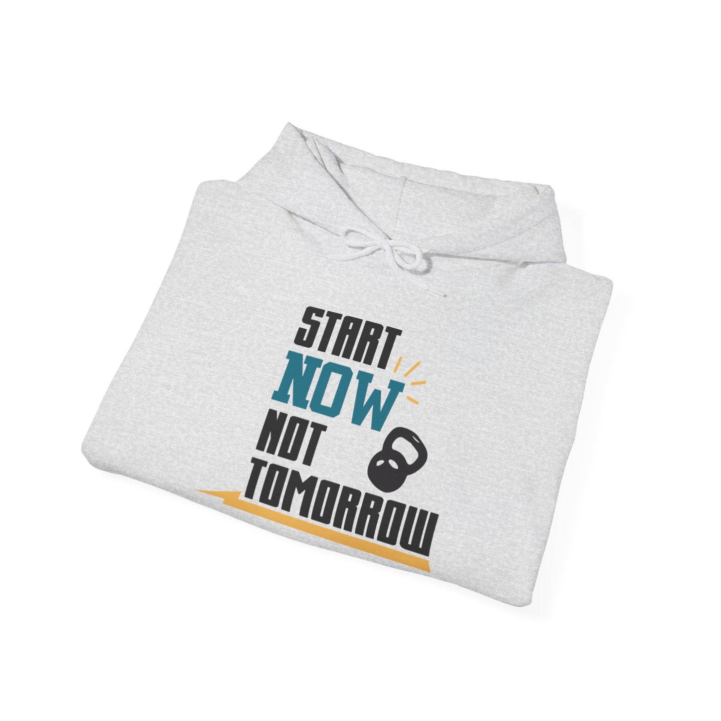 Start Now Not Tomorrow - Hoodie