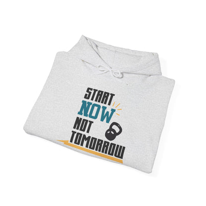Start Now Not Tomorrow - Hoodie