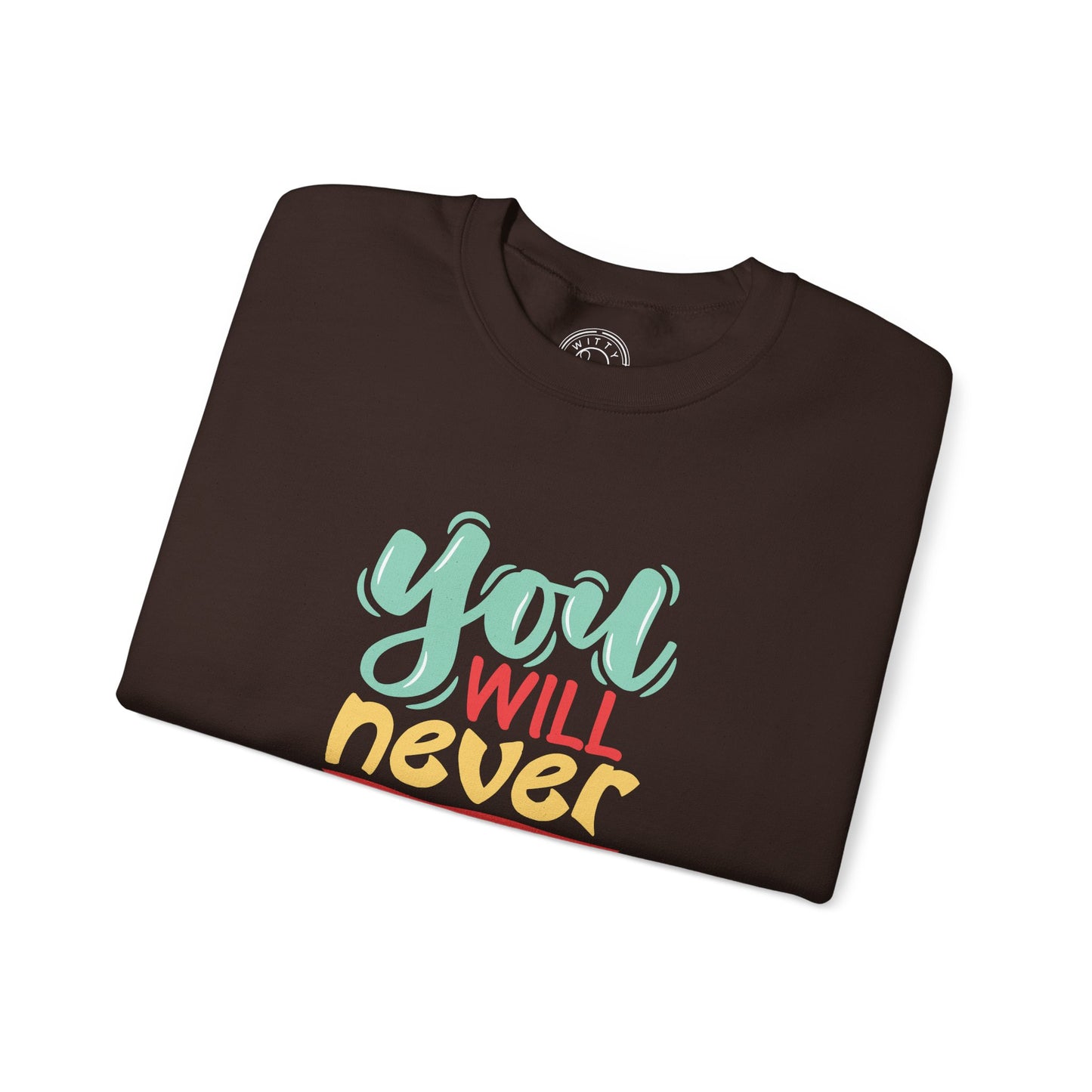 You'll never WIN if you never BEGIN - Sweatshirt