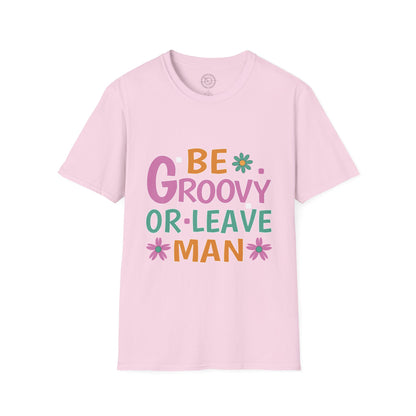 Be Groovey or Leave Man - T-Shirt