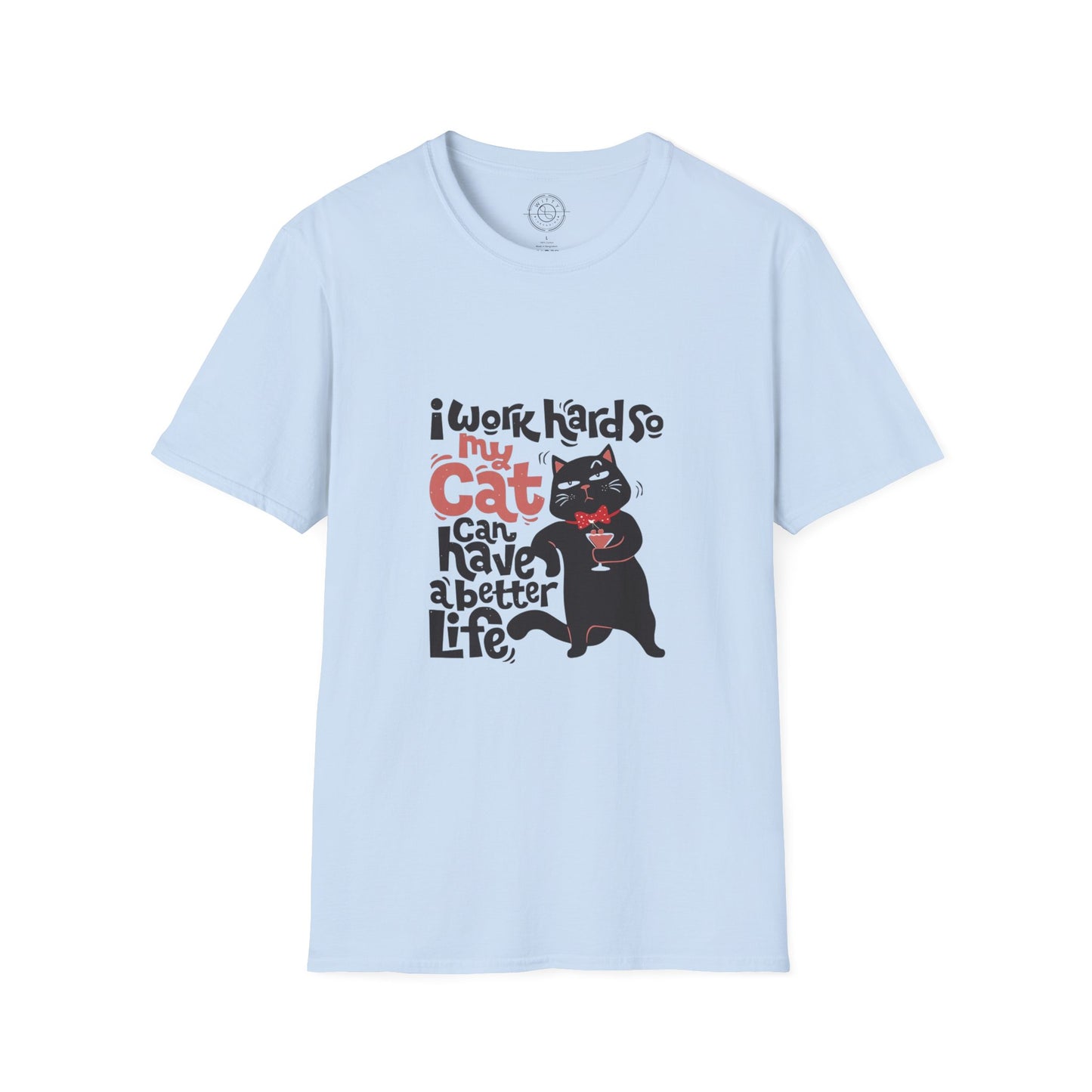 I work hard so my CAT can have a BETTER LIFE  - T-Shirt