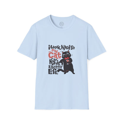 I work hard so my CAT can have a BETTER LIFE  - T-Shirt