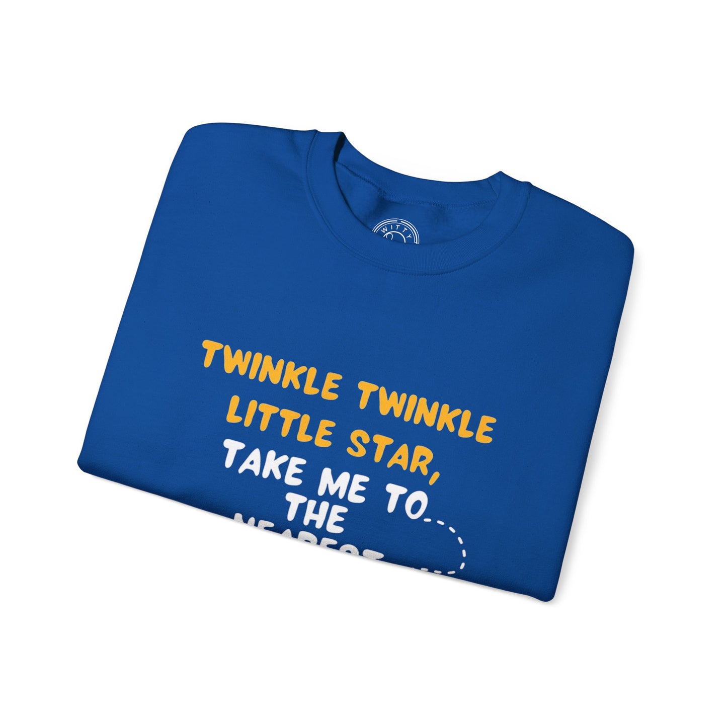 Twinkle Twinkle litter star take me to the nearest bar - Sweatshirt