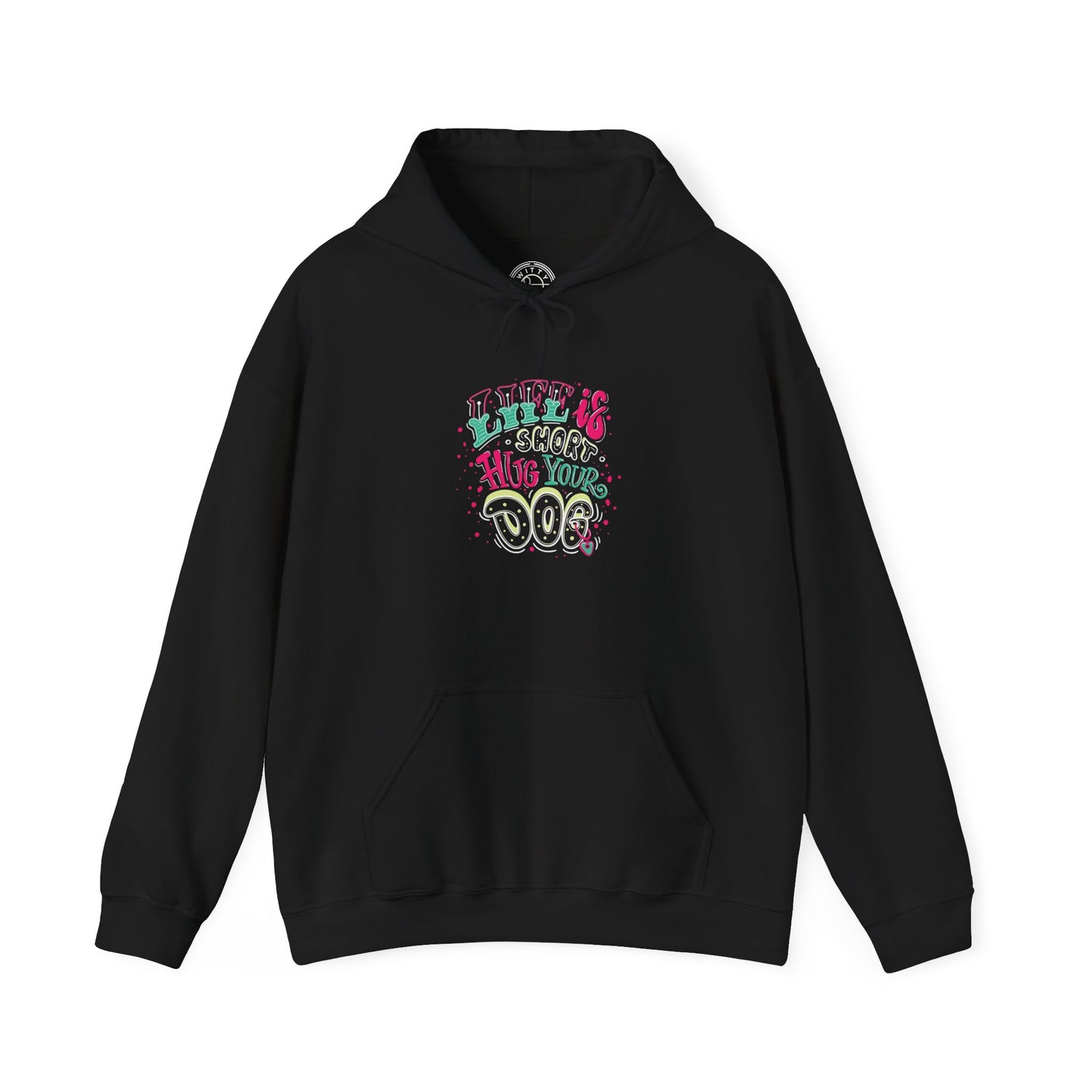 Life is short Hug your DOG -  Hoodie