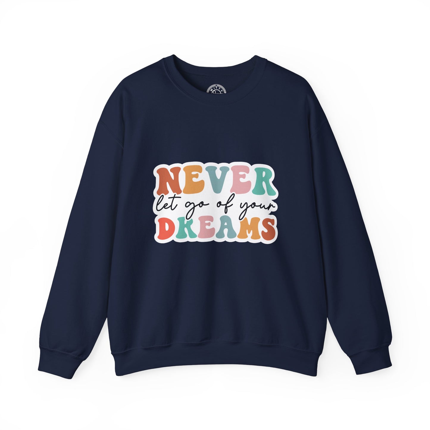 Never Let Go of Your Dreams - Sweatshirt