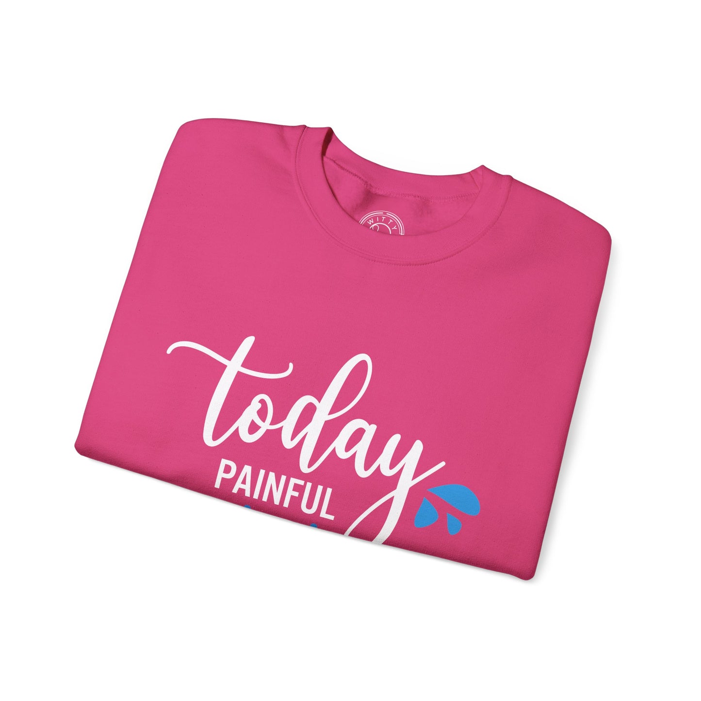 Painful Today Powerful Tomorrow - Sweatshirt