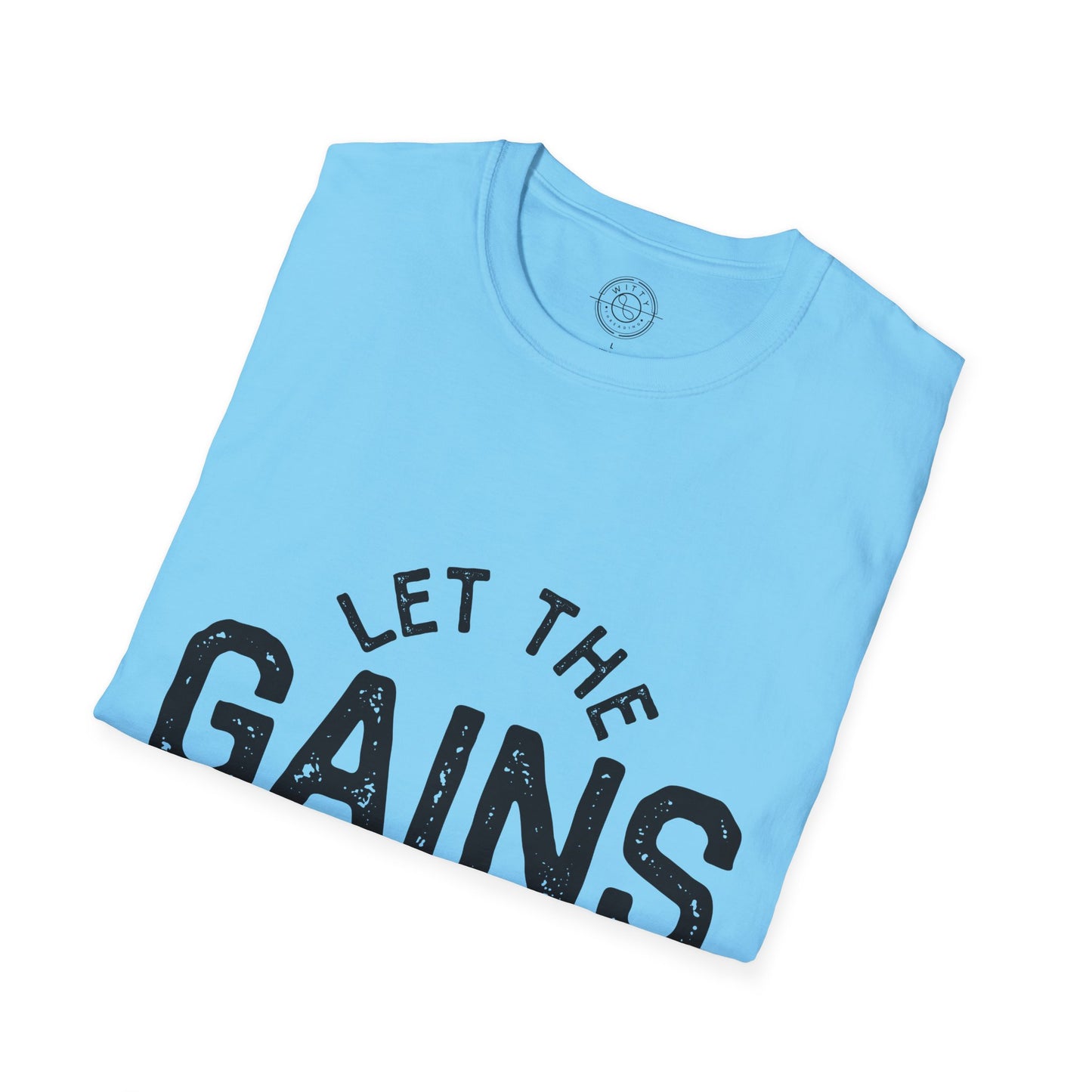 Let the GAINs BEGIN - T-Shirt