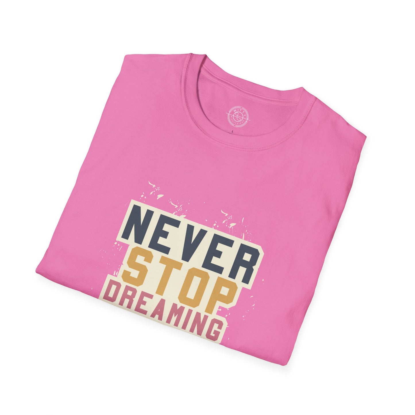 Never Stop Dreaming Big - T-Shirt