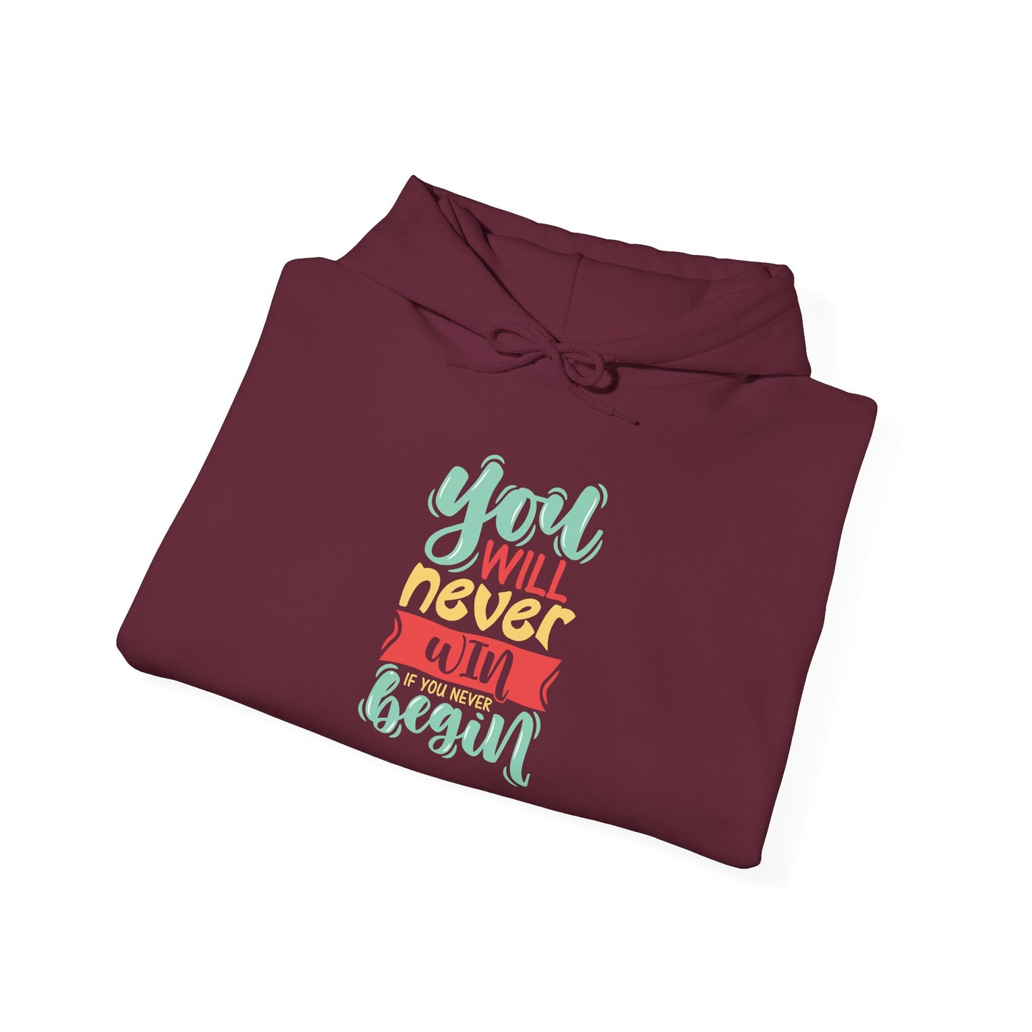 You'll never WIN if you never BEGIN -  Hoodie