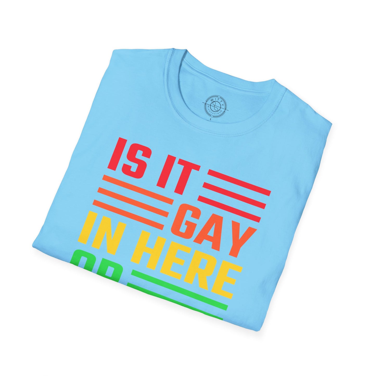 Is it Gay in here or just me - T-Shirt