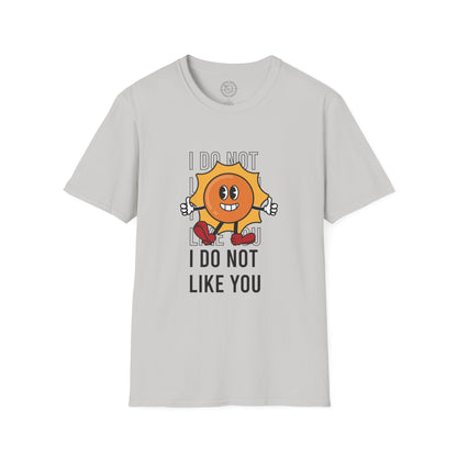 I Do Not Like You - T-Shirt