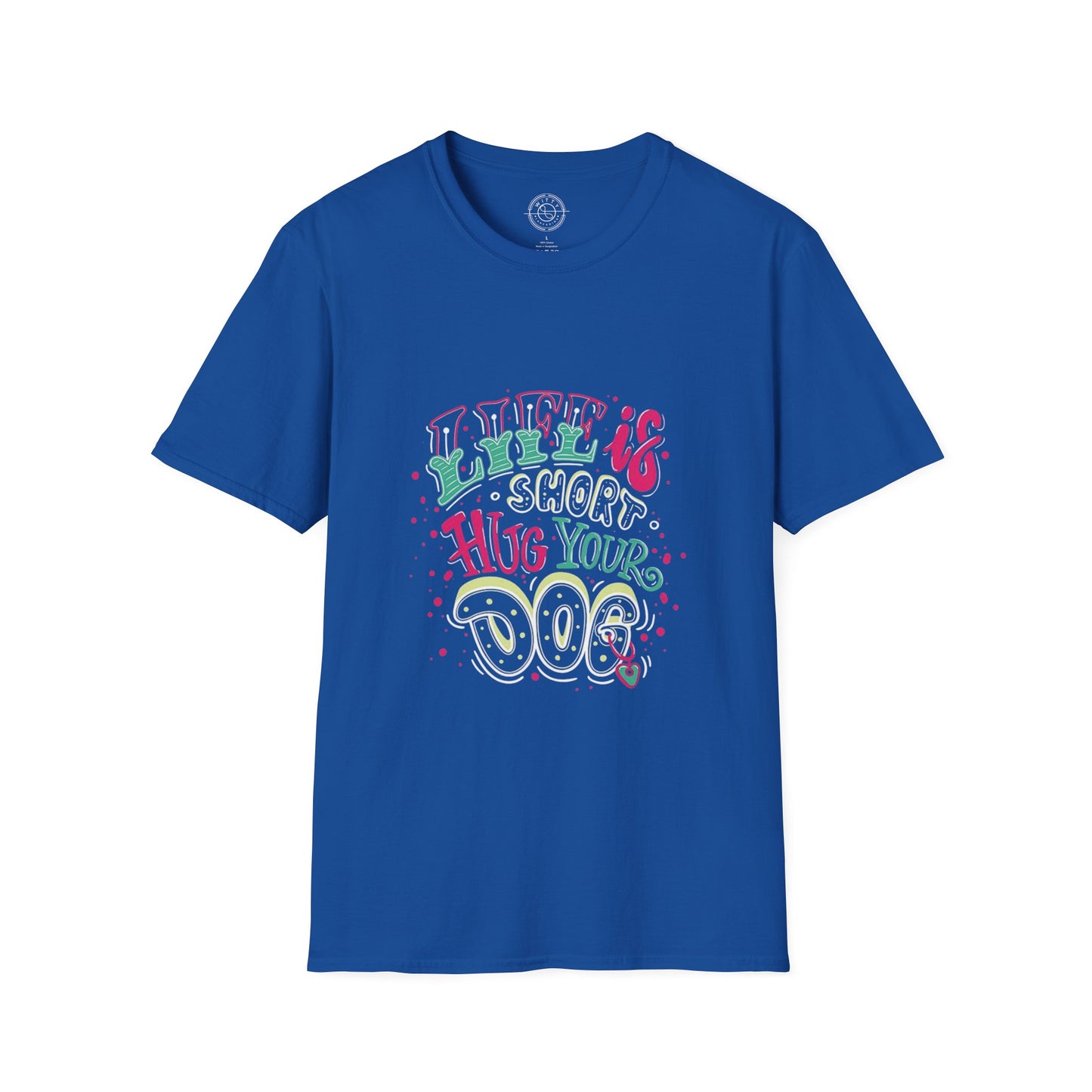 Life is short Hug your DOG - T-Shirt