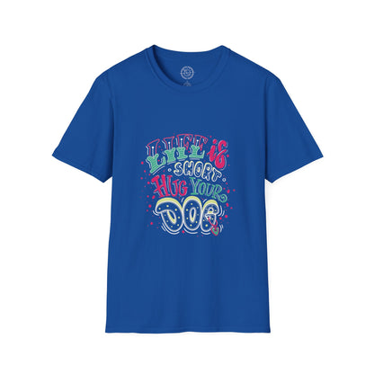 Life is short Hug your DOG - T-Shirt