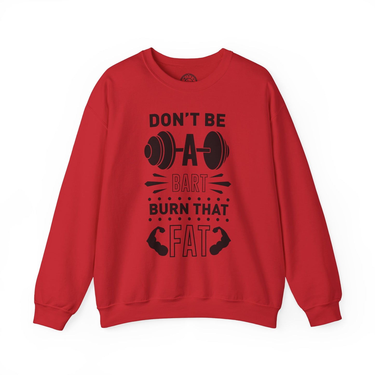 Don't be a BART burn that FAT - Sweatshirt