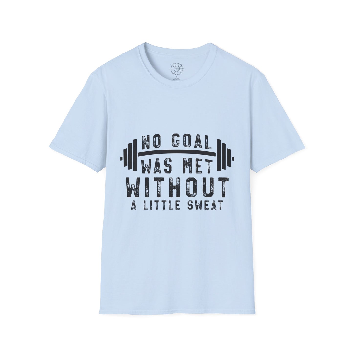 No Goal Was Met Without a Little Sweat - T-Shirt