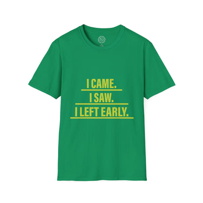 I came I saw I left early - T-Shirt