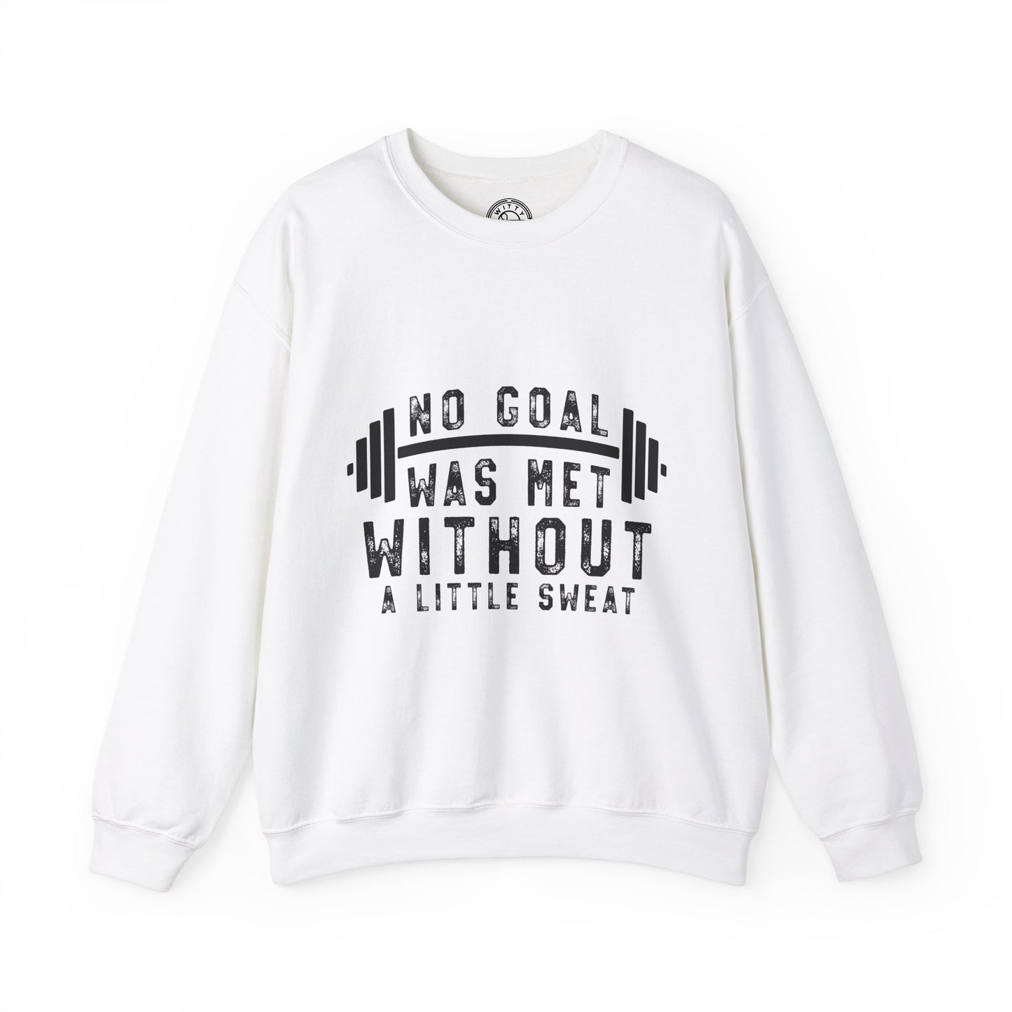 No Goal Was Met Without a Little Sweat - Sweatshirt