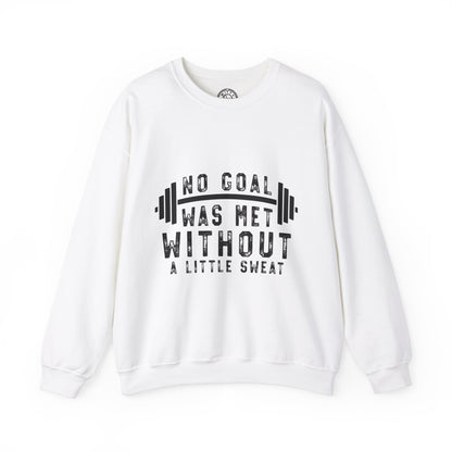 No Goal Was Met Without a Little Sweat - Sweatshirt