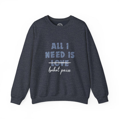 All I Need is Bohot Paise - Sweatshirt