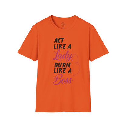 Act Like a LADY Burn Like a BOSS - T-Shirt