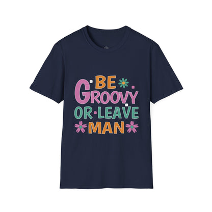 Be Groovey or Leave Man - T-Shirt