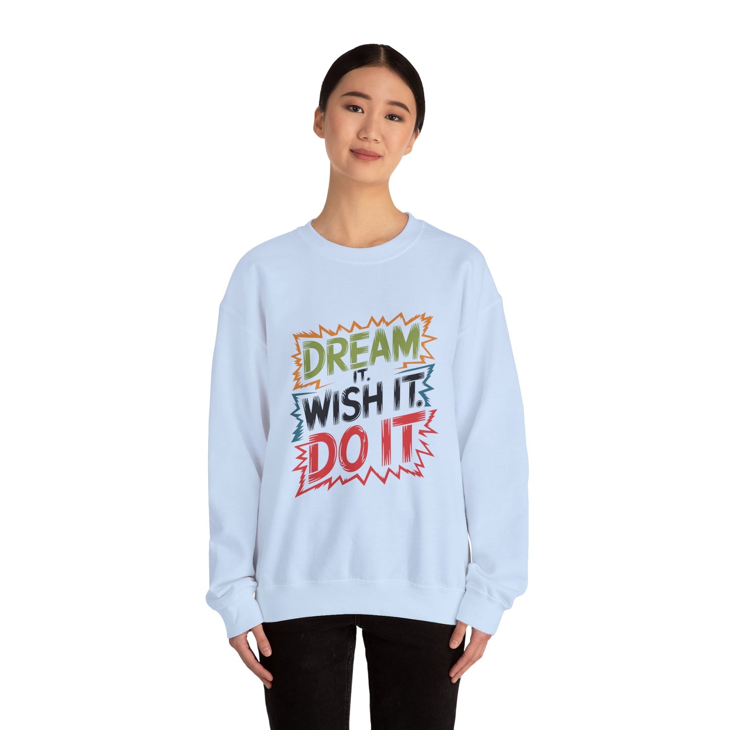 Dream it Wish it Do it - Sweatshirt