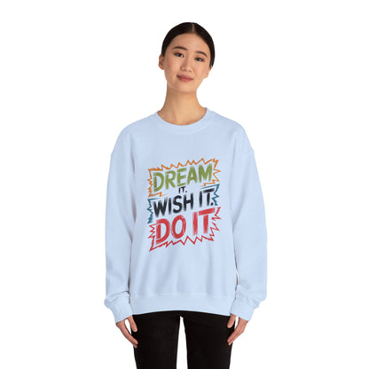 Dream it Wish it Do it - Sweatshirt