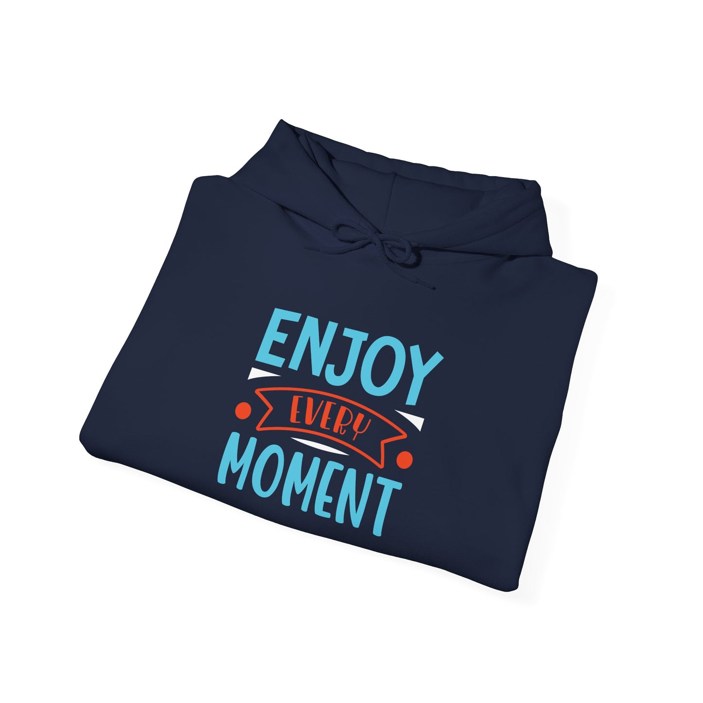 Enjoy Every Moment -  Hoodie