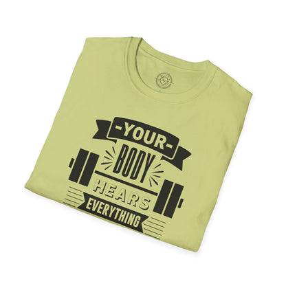 Your Body Hears Everything - T-Shirt