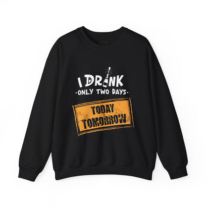 I Drink Only Two Days - Sweatshirt