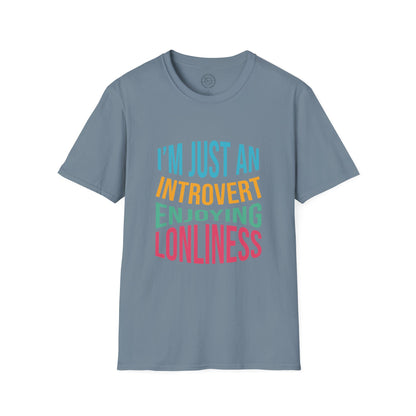 I'm Just an Introvert Enjoying my Lonliness - T-Shirt