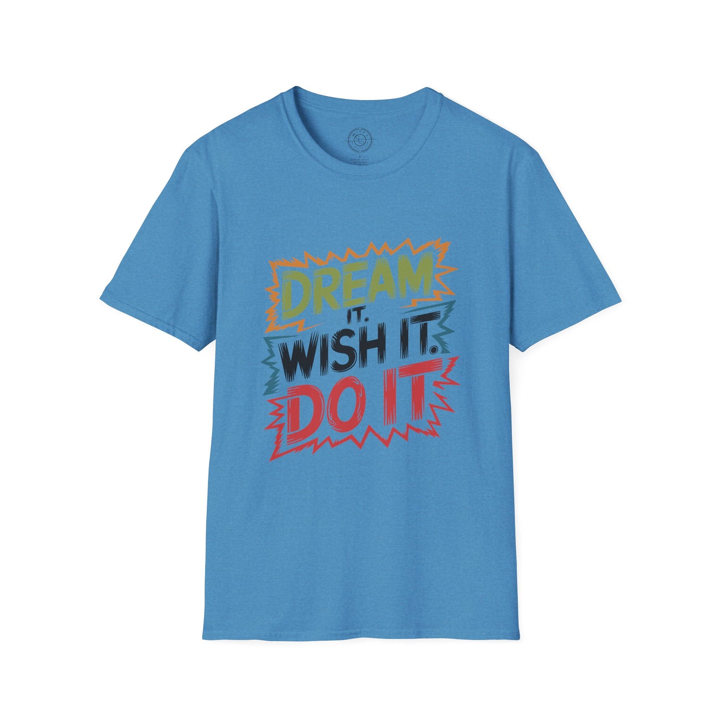 Dream it Wish it Do it - T-Shirt