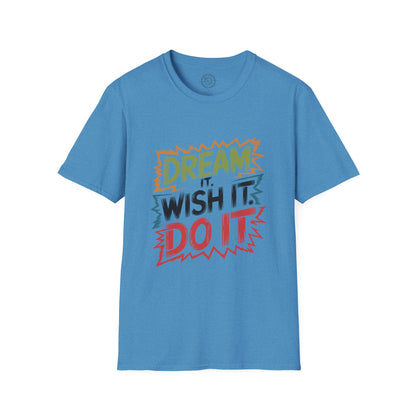 Dream it Wish it Do it - T-Shirt