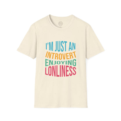 I'm Just an Introvert Enjoying my Lonliness - T-Shirt