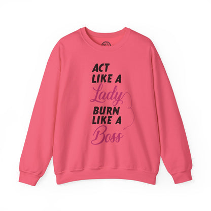 Act Like a LADY Burn Like a BOSS - Sweatshirt
