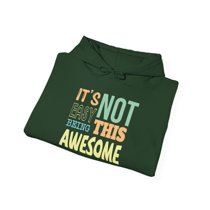 Its Not Easy Being This Awesome -  Hoodie