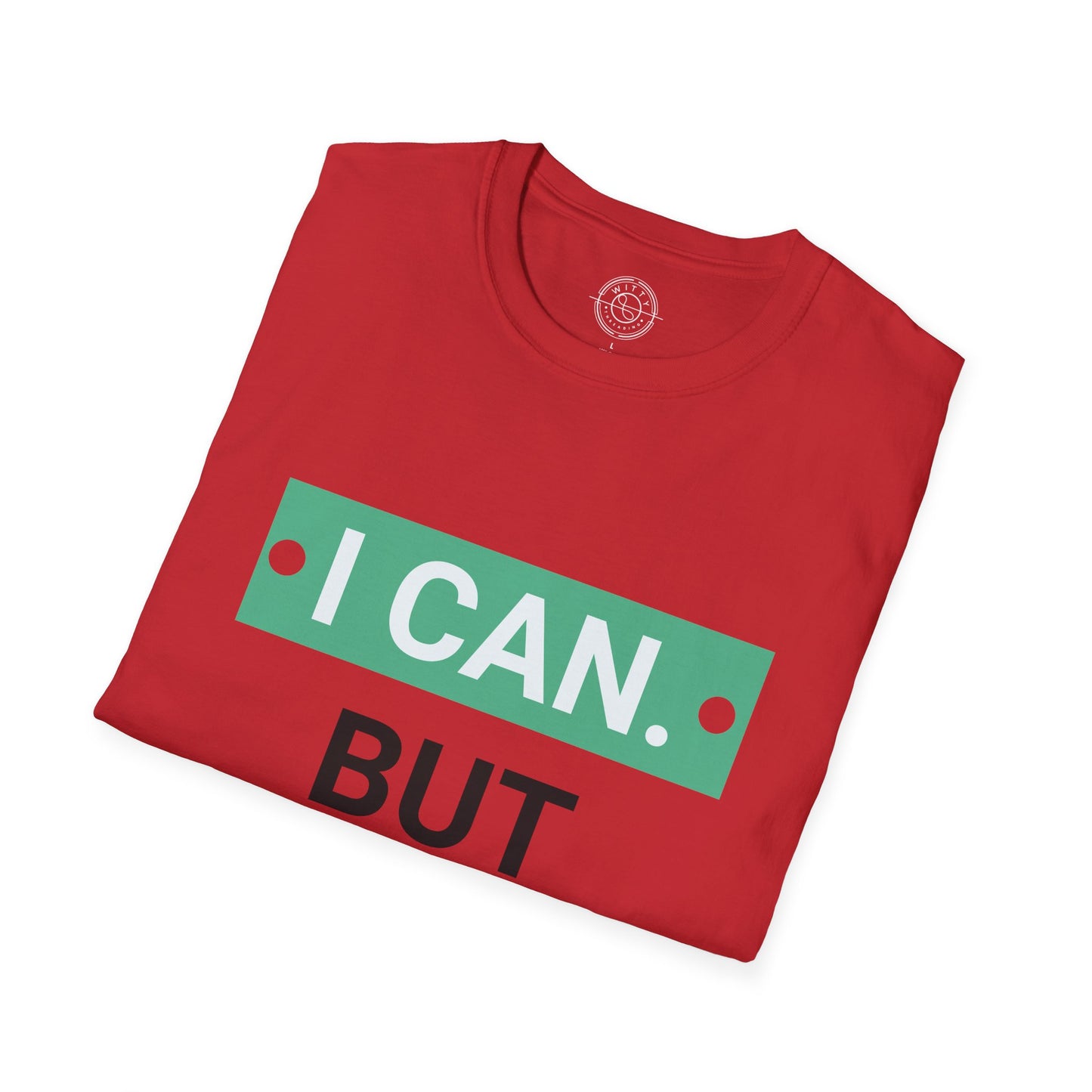 I CAN but I WONT - T-Shirt