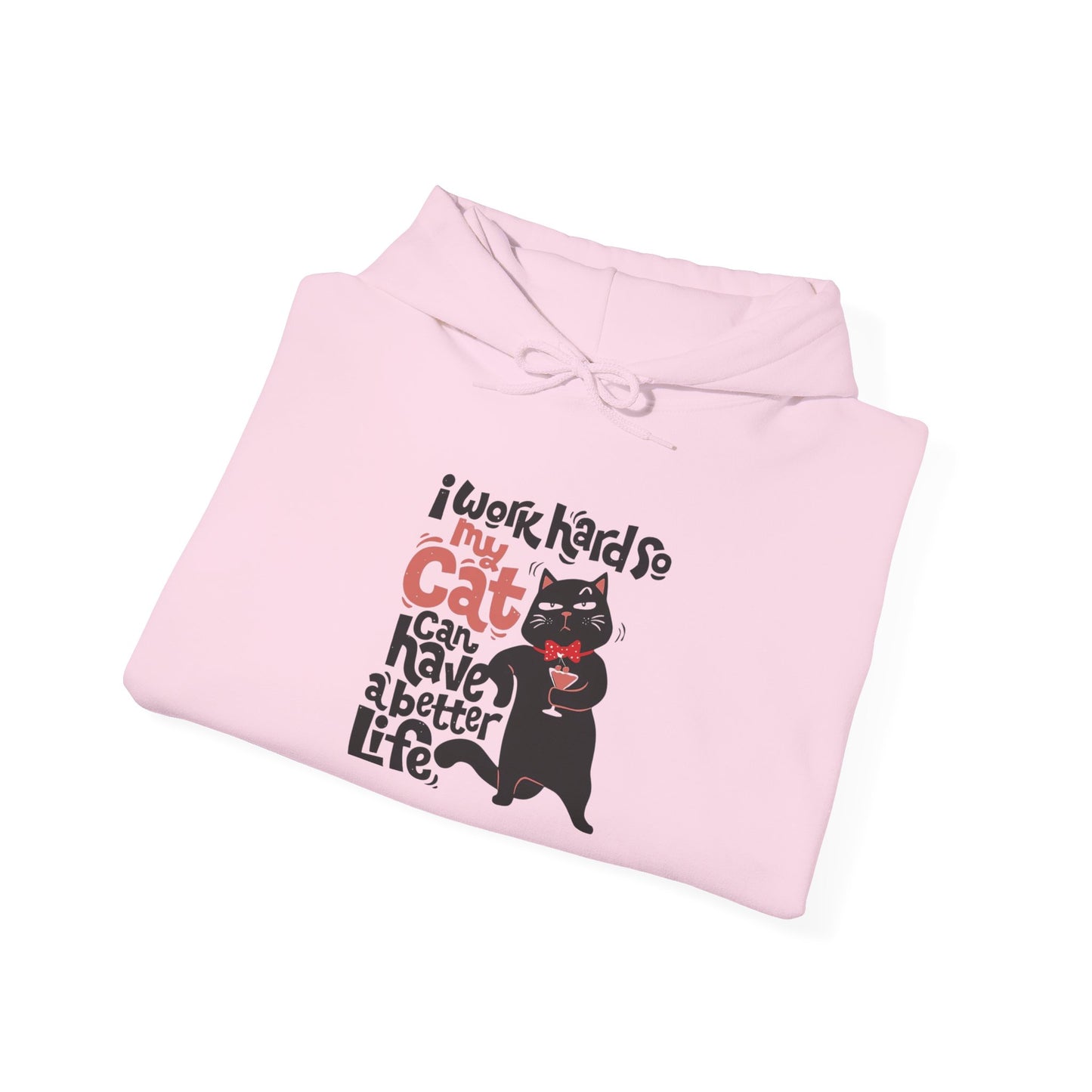 I work hard so my CAT can have a BETTER LIFE - Hoodie
