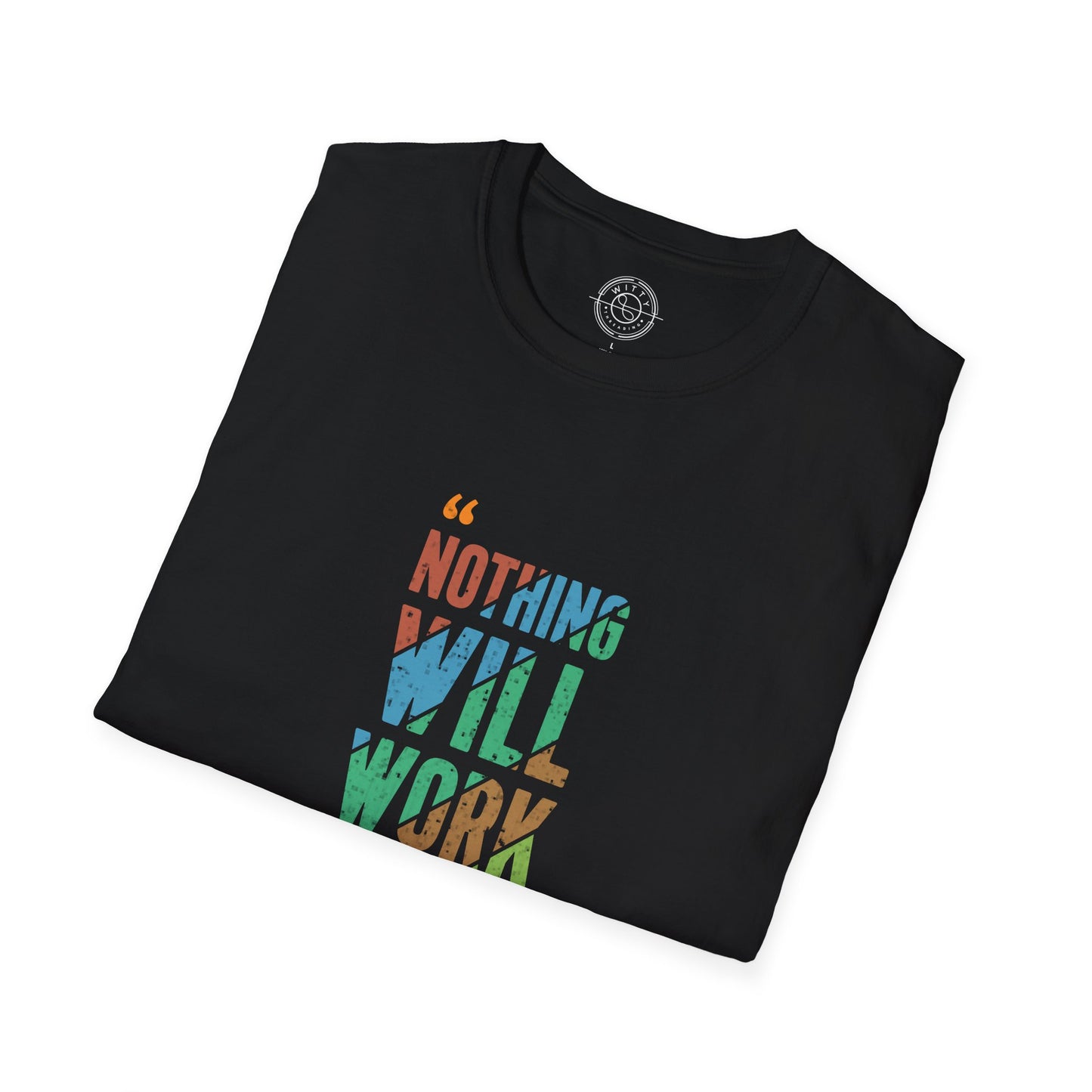 Nothing Will Work Unless You Do - T-Shirt