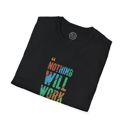 Nothing Will Work Unless You Do - T-Shirt