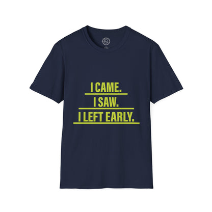 I came I saw I left early - T-Shirt