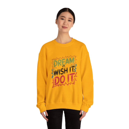 Dream it Wish it Do it - Sweatshirt