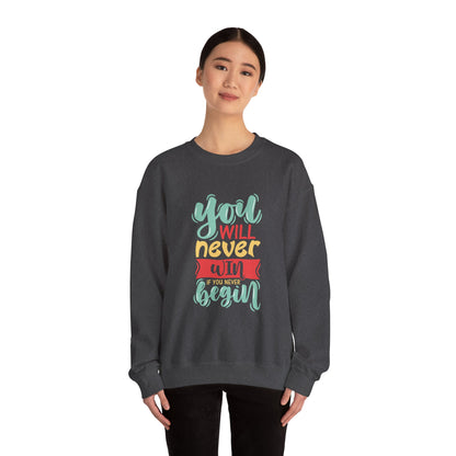You'll never WIN if you never BEGIN - Sweatshirt