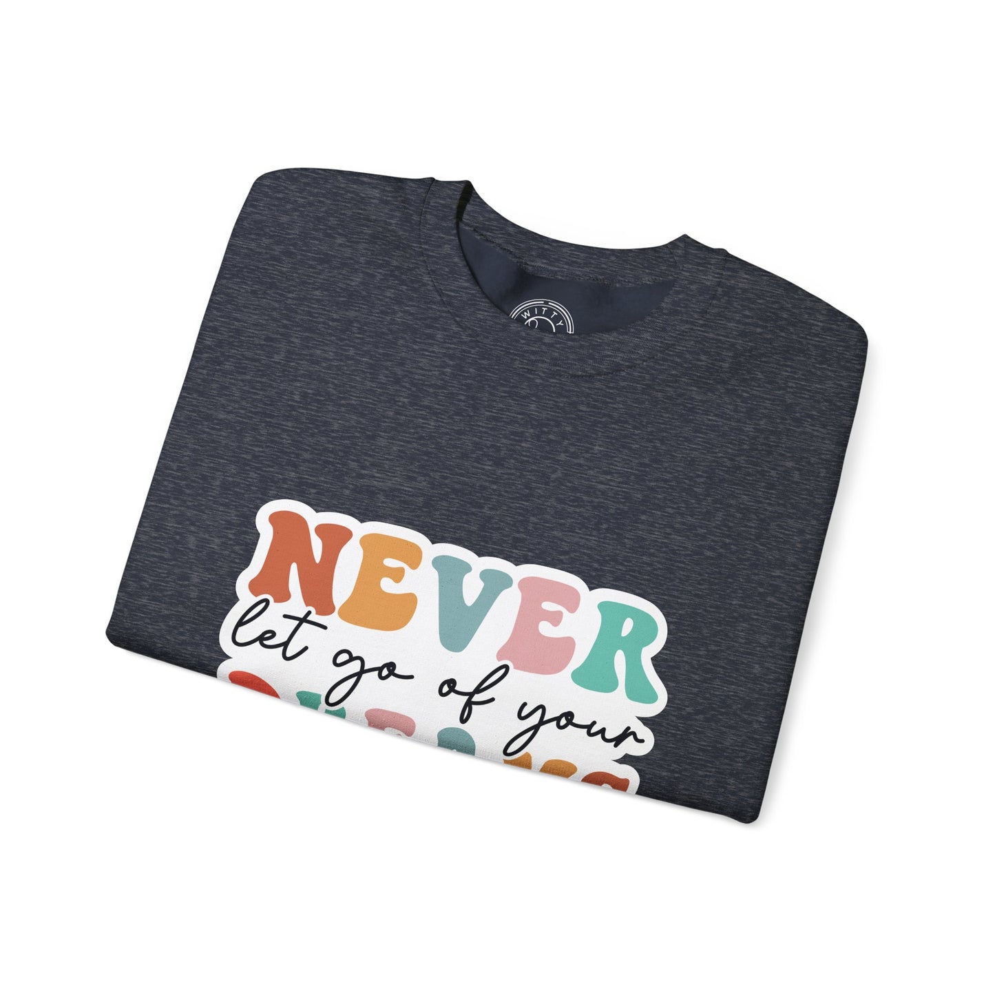 Never Let Go of Your Dreams - Sweatshirt