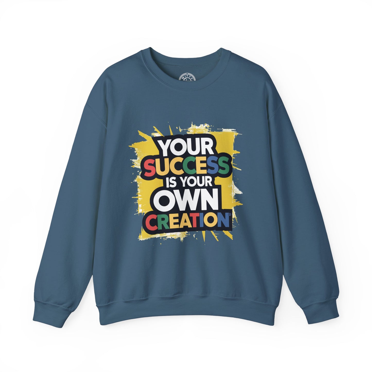 Your Success is Your Own Creation - Sweatshirt