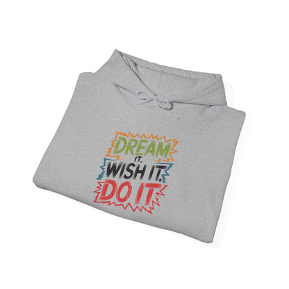 Dream it Wish it Do it - Hoodie