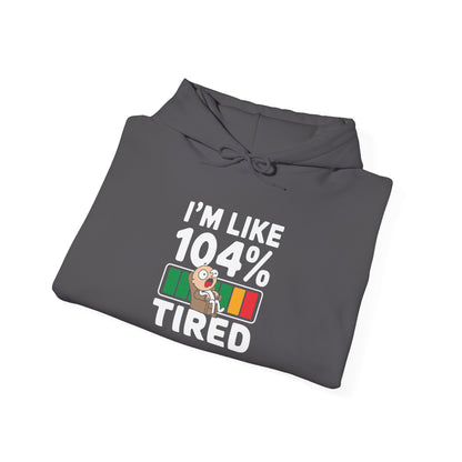 I'm 104% Tired -  Hoodie