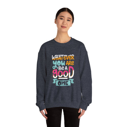Whatever YOU'RE be a GOOD ONE - Sweatshirt